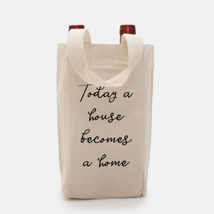 Wine Tote - Today a House Becomes a Home